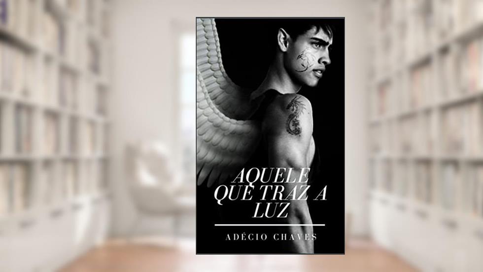 Aquele que traz a luz, do autor Adécio Chaves