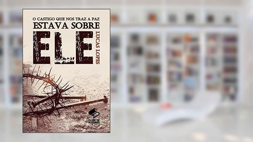 Capa de O Castigo que nos Traz a Paz Estava Sobre Ele, do autor Lucas Lopes