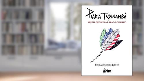 Capa de Piara Tupinambá: Aquele que busca e traz o caminho, do autor Luiz Alexandre Junior