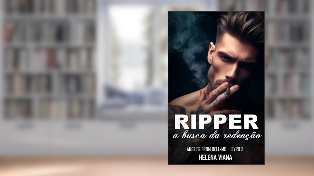 Ripper - A busca da redenção (Angels From Hell-MC Livro 3), do autor Helena Viana