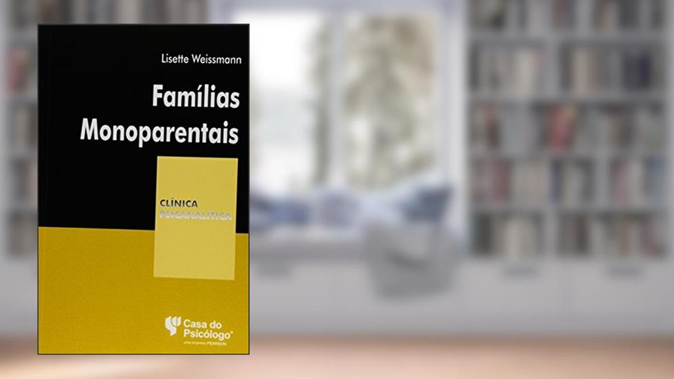 Famílias Monoparentais: um Olhar da Teoria das Configurações Vinculares, do autor Lisette Weissmann