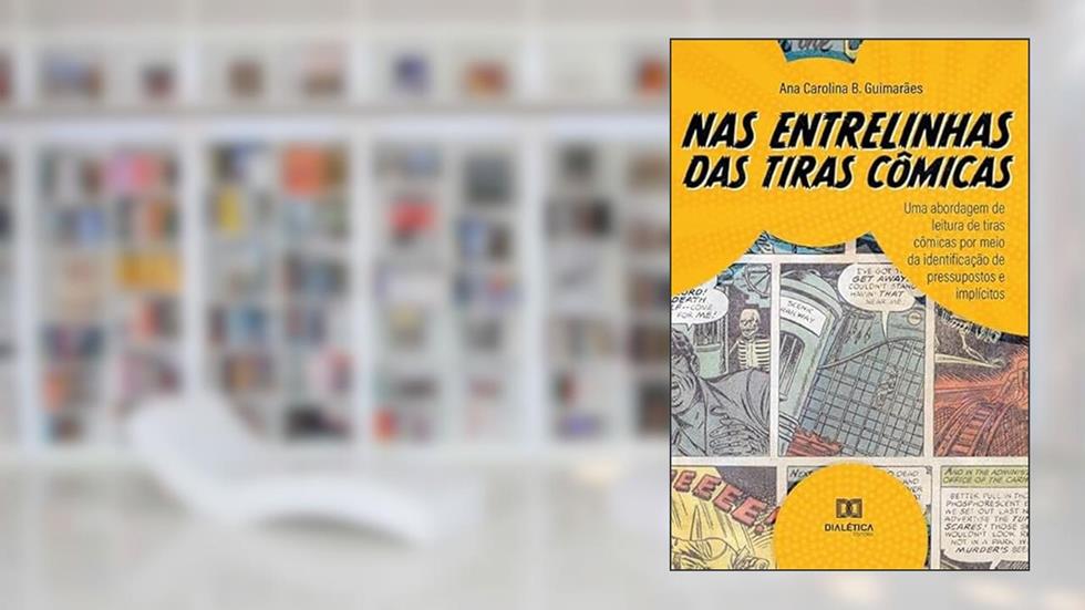 Nas entrelinhas das tiras cômicas: uma abordagem de leitura de tiras cômicas por meio da identificação de pressupostos e implícitos, do autor Ana Carolina Barbosa Guimarães
