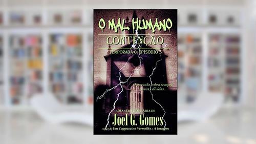 Capa de CONTENÇÃO: Uma noveleta fantástica sobre dívidas por pagar, tradições ancestrais e aquilo que existe no limiar da realidade (O MAL HUMANO - Temporada 0 Livro 3), do autor Joel G. Gomes