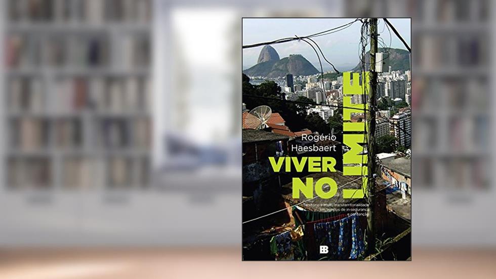 Viver no limite: Território e multi/transterritorialidade em tempos de in-segurança e contenção, do autor Rogério Haesbaert