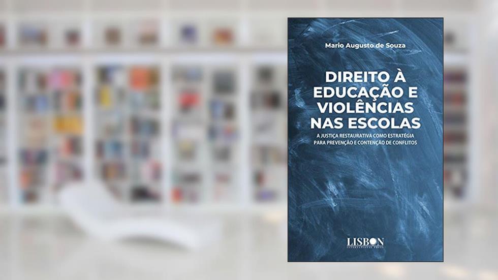 Direito à educação e violência nas escolas: A Justiça Restaurativa como estratégias para prevenção e contenção de conflitos, do autor Mario Augusto de Souza