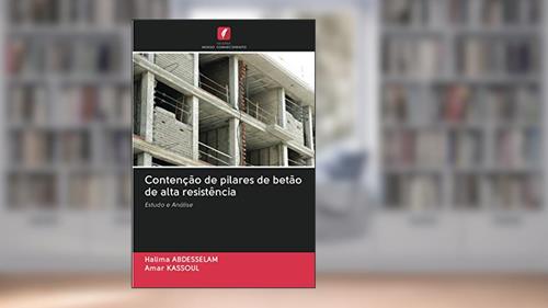 Capa de Contenção de pilares de betão de alta resistência: Estudo e Análise, do autor Halima Abdesselam; Amar Kassoul