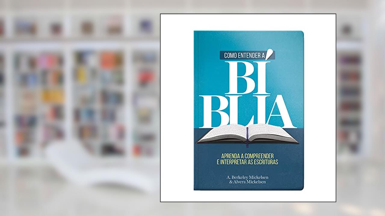 Capa de Como entender a Bíblia, do autor A. Berkeley Michelsen; Alvera M. Michelsen