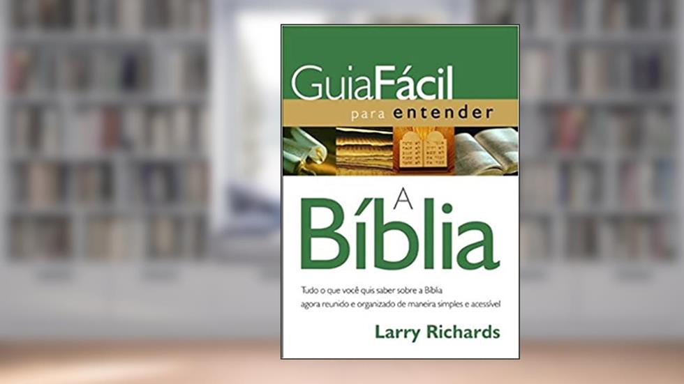 Guia fácil para entender a Bíblia, do autor Larry Richards