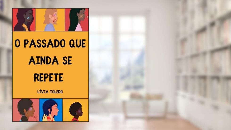 O Passado que Ainda Se Repete, do autor Lívia Toledo