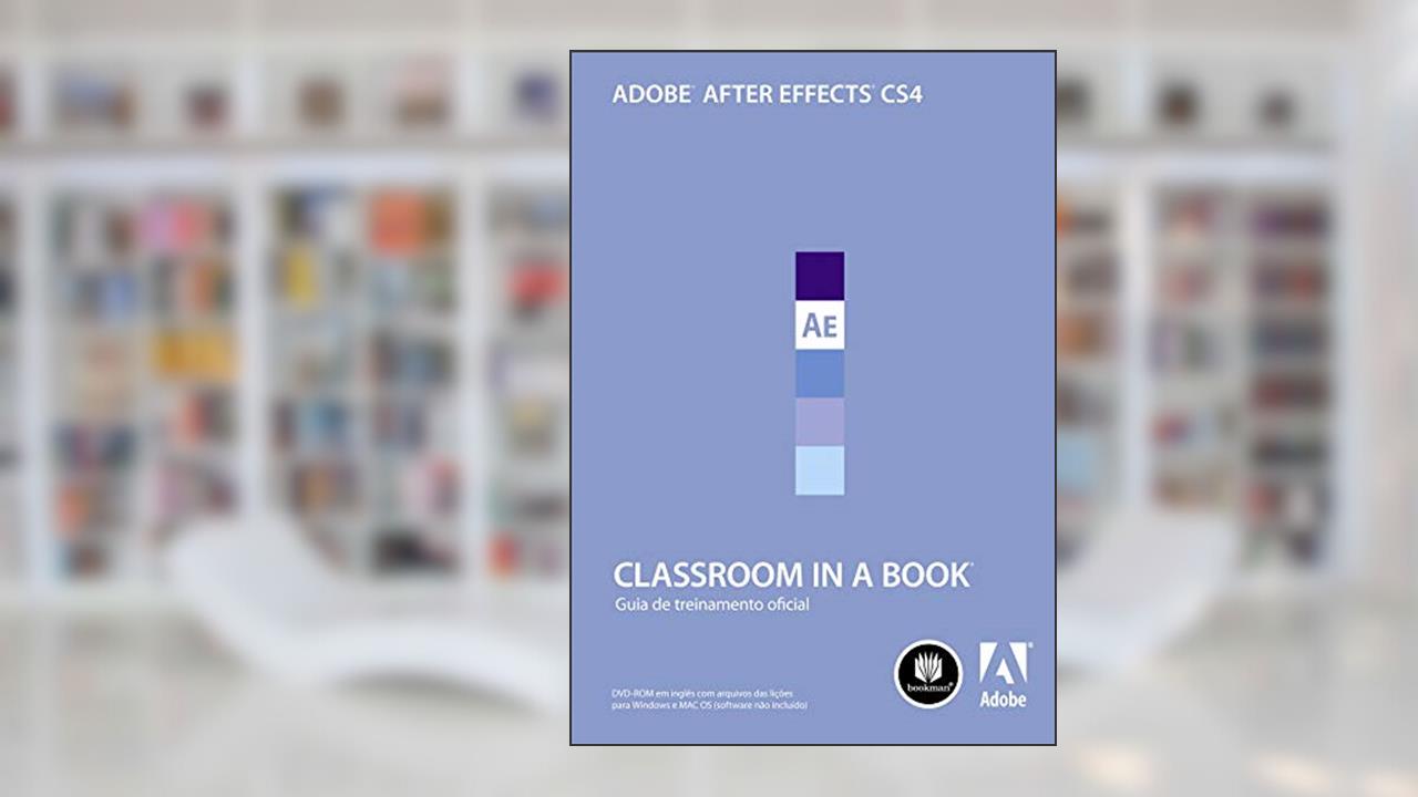 Adobe After Effects CS4: Classroom in a Book: Guia Oficial de Treinamento, do autor Adobe Creative Team