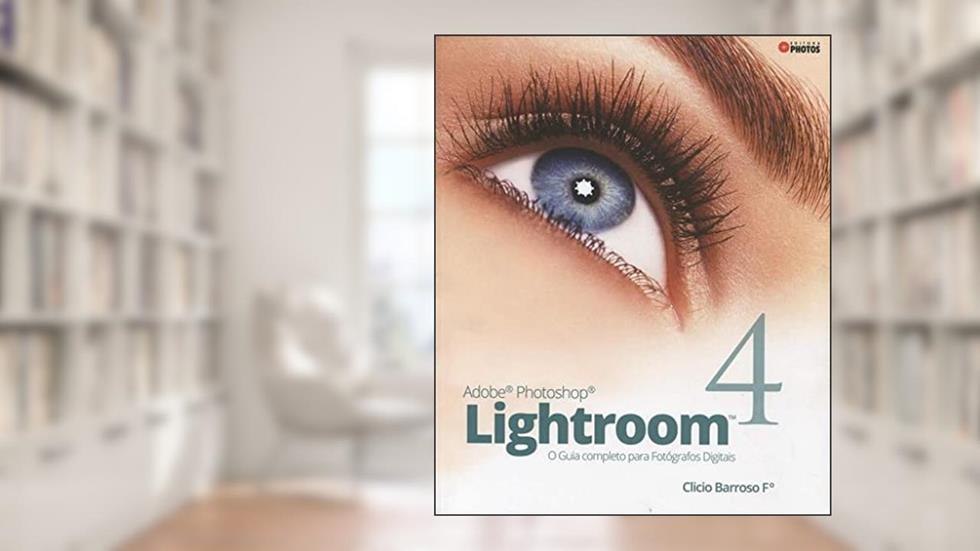 Adobe Photoshop Lightroom 4, do autor Clicio Barroso