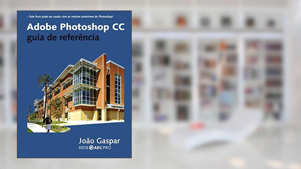 Adobe Photoshop CC guia de referência, do autor João Gaspar