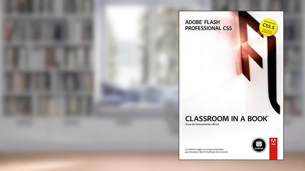 Adobe Flash Professional CS5: Classroom in a Book: Guia Oficial de Treinamento, do autor Adobe Creative Team