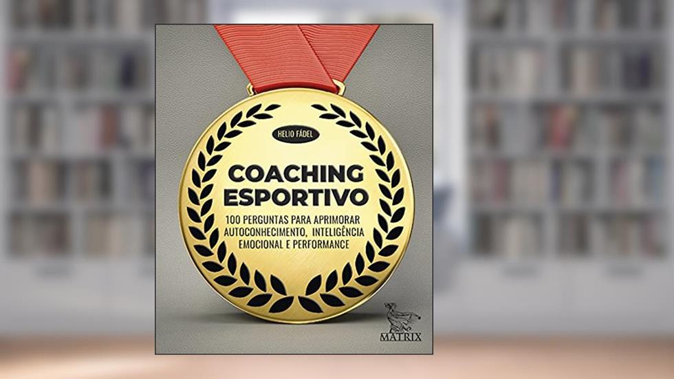 Coaching esportivo: 100 perguntas para aprimorar autoconhecimento,inteligência emocional e performance, do autor Helio Fádel
