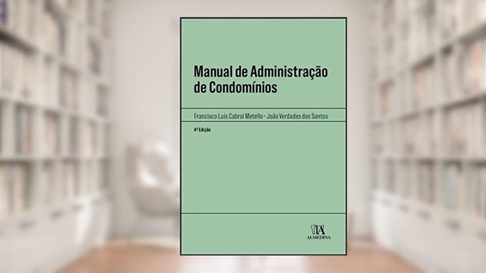 Manual de Administração de Condomínios, do autor Francisco Cabral Metello; João Verdades dos Santos