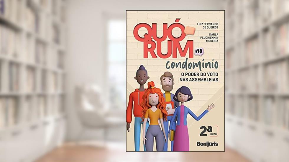Quórum no condomínio: o poder do voto nas assembleias - 2ª edição, do autor KARLA PLUCHIENNIK MOREIRA; LUIZ FERNANDO DE QUEIROZ