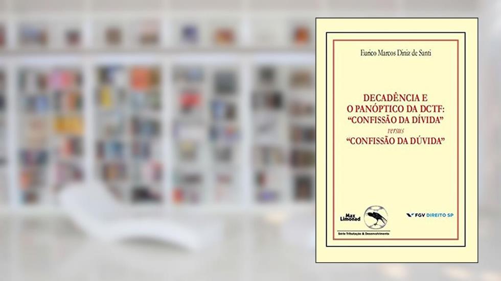 Decadência E O Panóptico da Dctf: Confissão Da Dívida ver, do autor Eurico Marcos Diniz de Santi