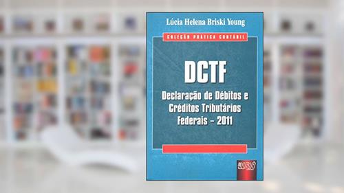 Capa de DCTF - Declaração de Débitos e Créditos Tributários Federais - 2011, do autor Lúcia Helena Briski Young