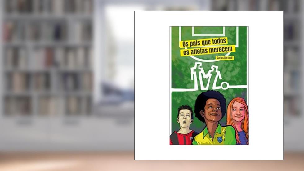 Os Pais que Todos os Atletas Merecem, do autor Carlos Bertoldi
