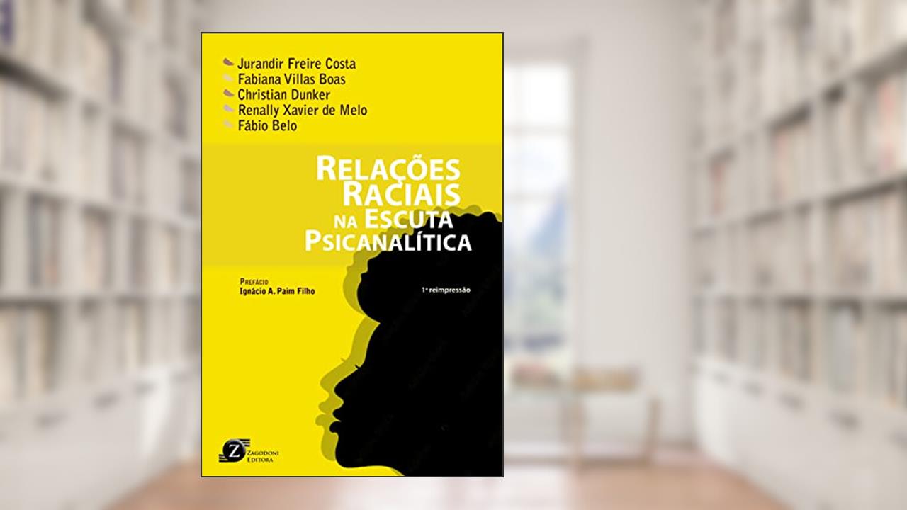Relações Raciais Na Escuta Psicanalitica, do autor JURANDIR FREIRE