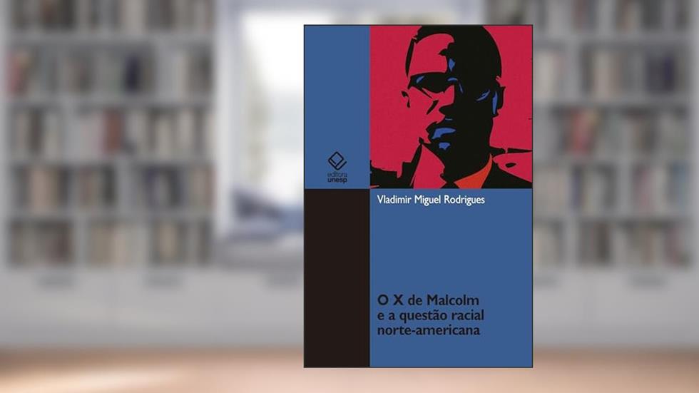 O X de Malcolm e a questão racial norte-americana, do autor Vladimir Miguel Rodrigues