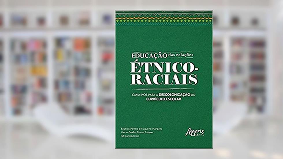 Educação das relações étnico-raciais: caminhos para a descolonização do currículo escolar, do autor Marta Coelho Castro (Organizador) Marques  Eugenia Portela de Siqueira (Organizador)  Troquez