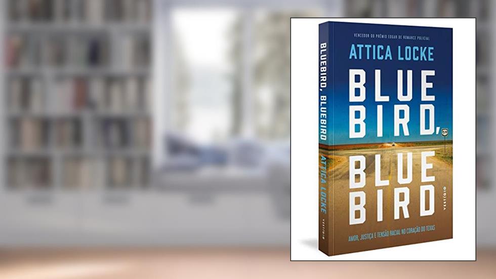 Bluebird, Bluebird: Amor, justiça e tensão racial no coração do Texas, do autor Attica Locke; Luis Reyes Gil