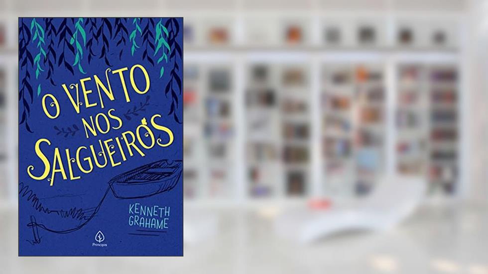 O vento nos salgueiros, do autor Kenneth Grahame