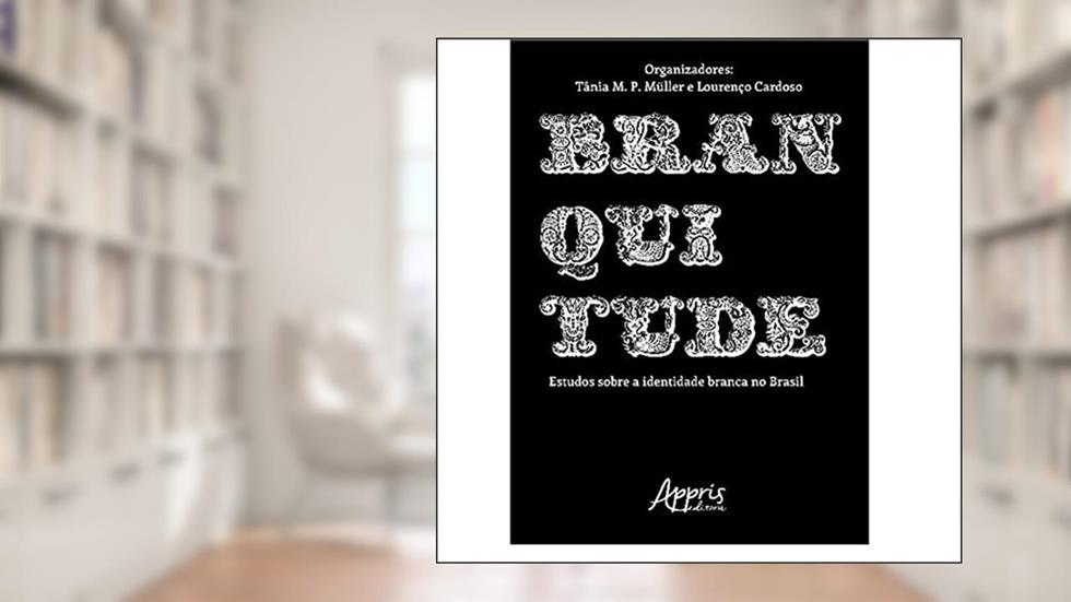 Branquitude: estudos sobre a identidade branca no Brasil, do autor Lourenço (Organizador) Müller  Tânia M. P. (Organizador)  Cardoso
