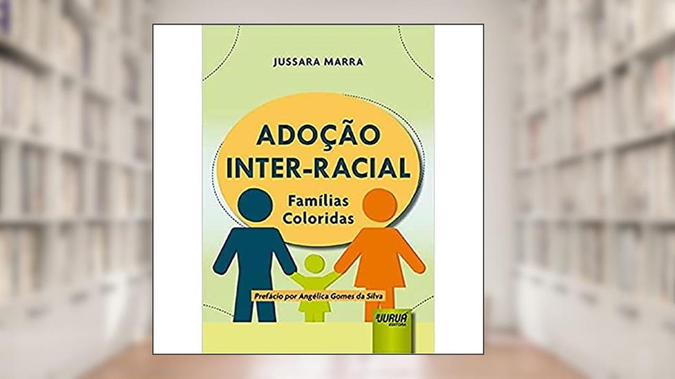 Adoção Inter-Racial - Famílias Coloridas, do autor Jussara Marra