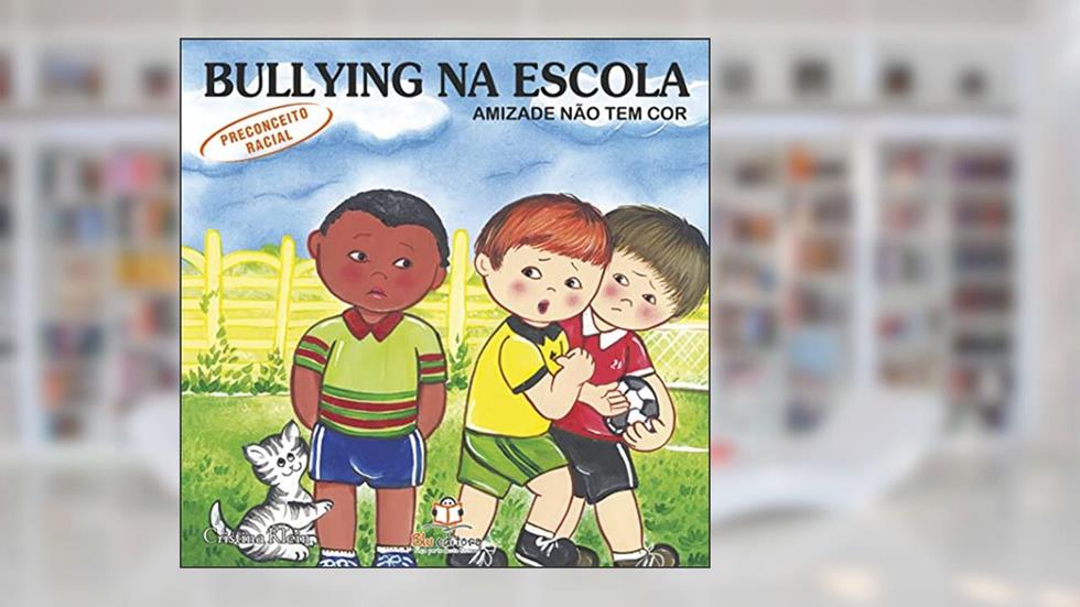 Bullying na Escola. Preconceito Racial, do autor Cristina Klein