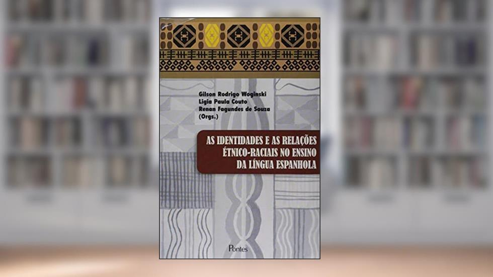 As Identidades e as Relações Étnico-Raciais no Ensino da Língua Espanhola, do autor Gilson Rodrigo Woginski