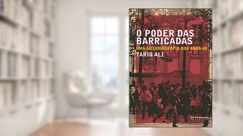 Capa de O Poder das Barricadas: uma Autobiografia dos Anos 60, do autor Tariq Ali