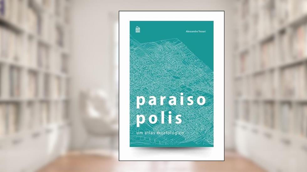 Paraisopolis: um atlas morfológico, do autor Alessandro Tessari