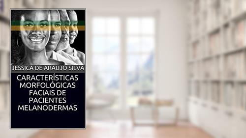 Capa de CARACTERÍSTICAS MORFOLÓGICAS FACIAIS DE PACIENTES MELANODERMAS (ORTODONTIA Livro 1), do autor JESSICA DE ARAUJO SILVA