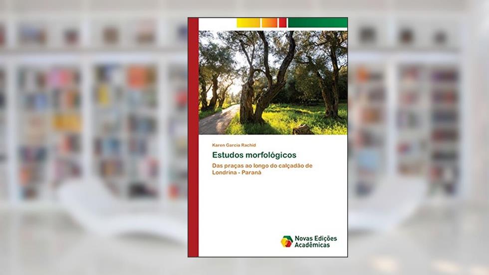 Estudos morfológicos: Das praças ao longo do calçadão de Londrina - Paraná, do autor Karen Garcia Rachid