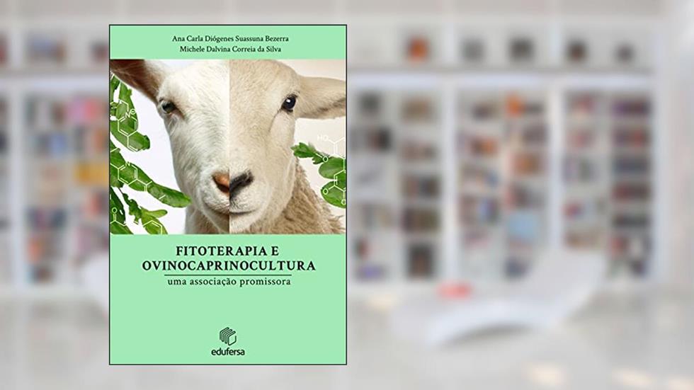 Fitoterapia e a Ovinocaprinocultura: uma associação promissora, do autor Ana Carla Diógenes Suassuna Bezerra; Michele Dalvina Correia da Silva