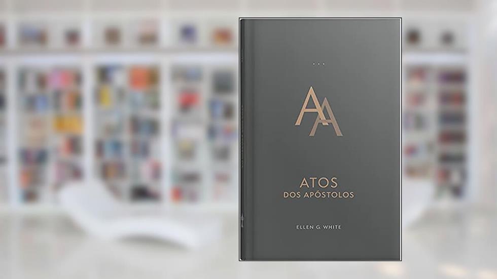 Atos dos Apóstolos - Encadernado, do autor Ellen G. White