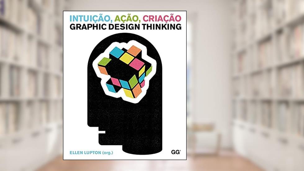 Intuição ação criação: Graphic Design Thinking, do autor Ellen Lupton