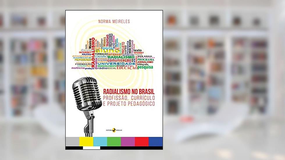 Radialismo no Brasil: Profissão, Currículo e Projeto Pedagógico, do autor Norma Meireles