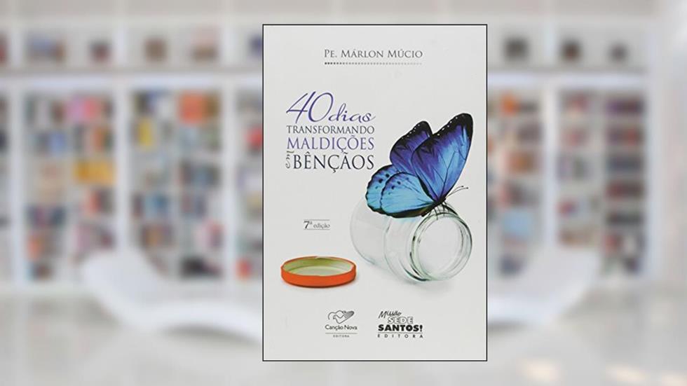 40 Dias Transformando Maldições em Bênçãos, do autor Pe. Márlon Múcio