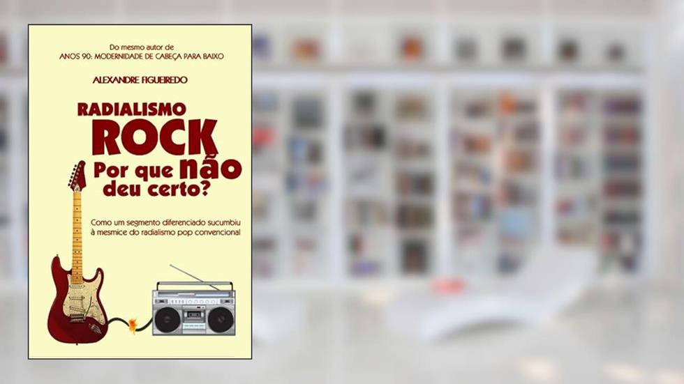 RADIALISMO ROCK: POR QUE NÃO DEU CERTO?: Como um segmento diferenciado se rendeu à mesmice do rádio FM convencional (Portuguese Edition), do autor Alexandre Figueiredo