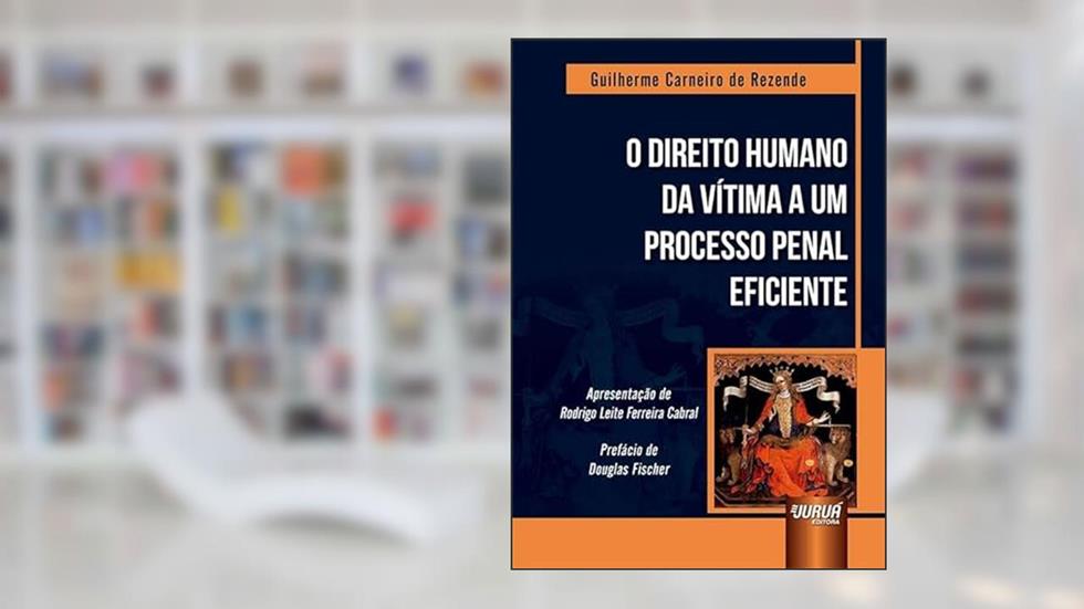 O Direito Humano da Vítima a Um Processo Penal Eficiente, do autor Guilherme Carneiro De Rezende