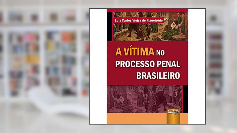 Vítima no Processo Penal Brasileiro, A, do autor Luiz Carlos Vieira de Figueirêdo