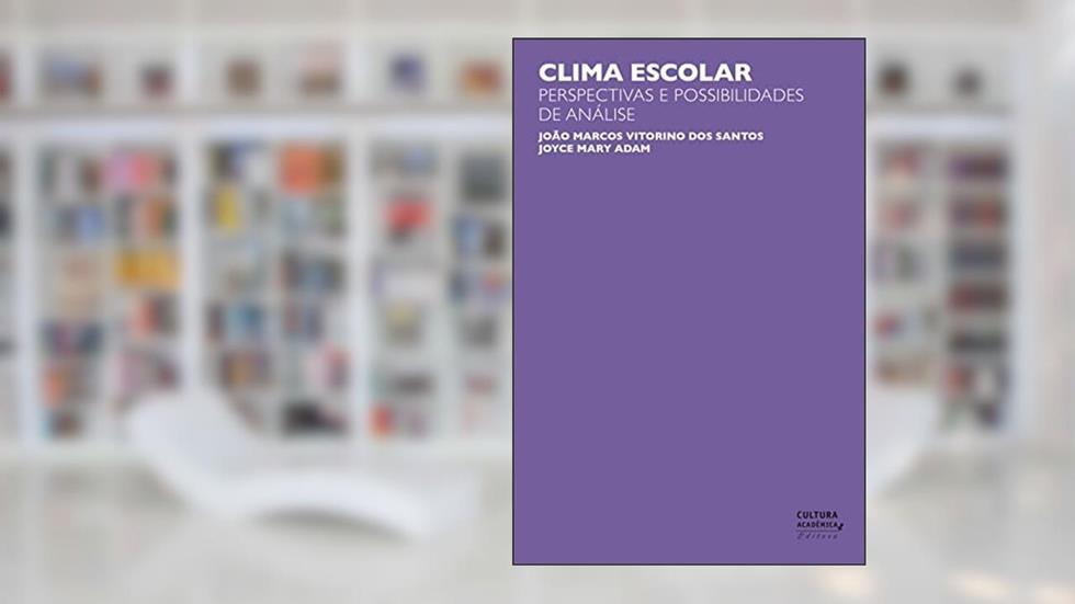 Clima escolar: perspectivas e possibilidades de análise, do autor João Marcos Vitorino dos Santos; Joyce Mary Adam