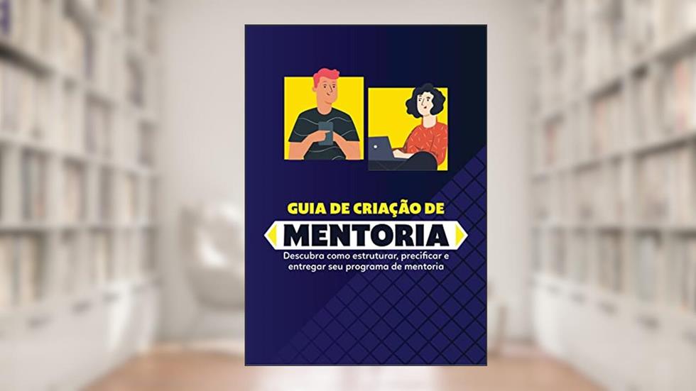 Guia de Criação de Mentoria: O passo a passo para estruturar uma mentoria que chame a atenção das pessoas, do autor Jeferson Carvalho; Luciana de Paula