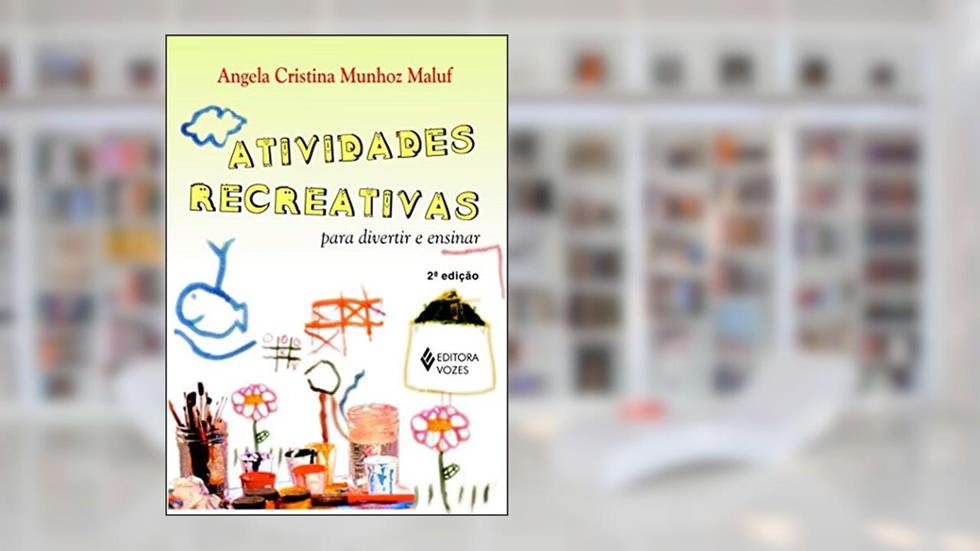 Atividades recreativas: Para divertir e ensinar, do autor Angela Cristina Munhoz Maluf