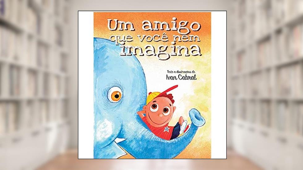 Um amigo que você nem imagina, do autor Ivan Cabral
