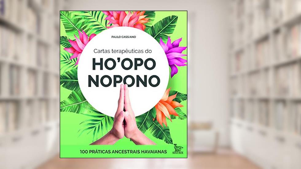 Cartas terapêuticas dp Ho'oponopono: 100 práticas ancestrais havaianas, do autor Paulo Cassiano
