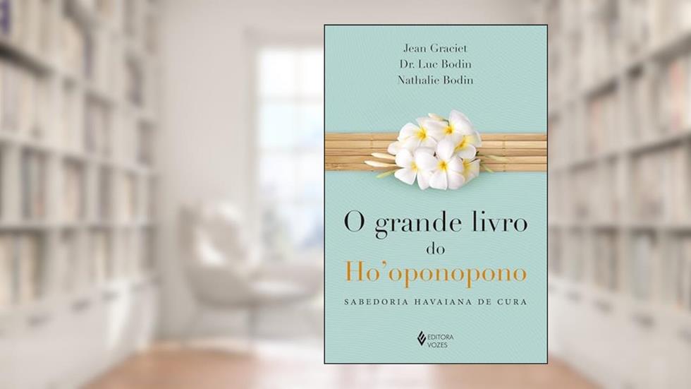 Grande livro do Ho'oponopono: Sabedoria havaiana de cura, do autor Jean Graciet; Dr. Luc Bodin; Nathalie Lamboy